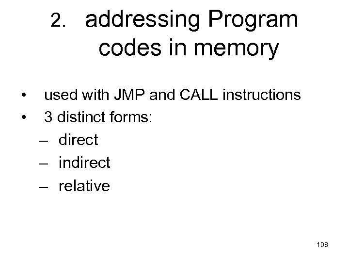 2. • • addressing Program codes in memory used with JMP and CALL instructions