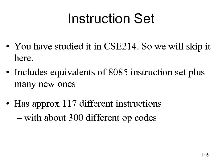 Instruction Set • You have studied it in CSE 214. So we will skip