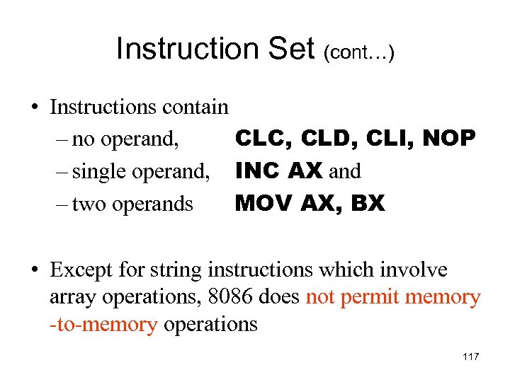 Instruction Set (cont…) • Instructions contain – no operand, CLC, CLD, CLI, NOP –