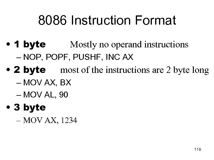 8086 Instruction Format • 1 byte Mostly no operand instructions – NOP, POPF, PUSHF,