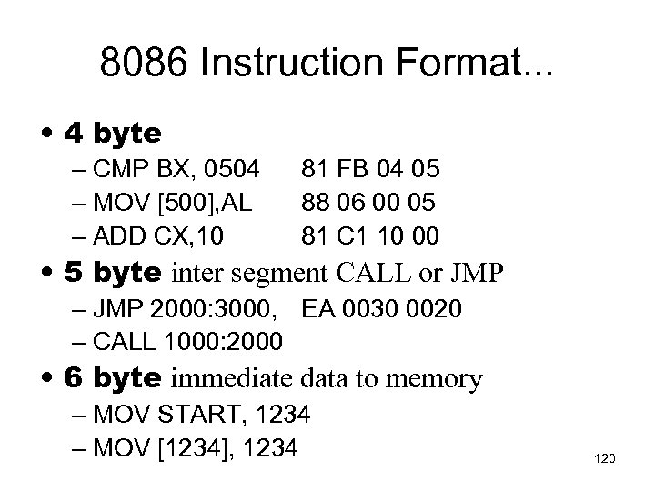 8086 Instruction Format. . . • 4 byte – CMP BX, 0504 – MOV