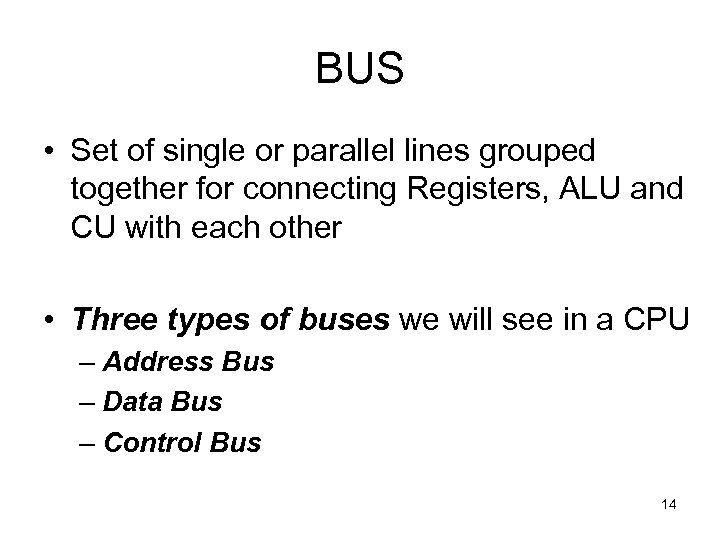 BUS • Set of single or parallel lines grouped together for connecting Registers, ALU