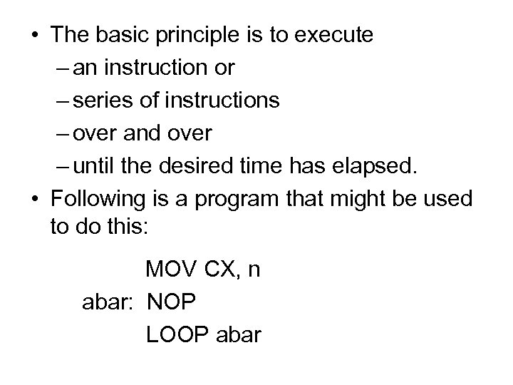  • The basic principle is to execute – an instruction or – series