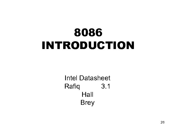 8086 INTRODUCTION Intel Datasheet Rafiq 3. 1 Hall Brey 26 