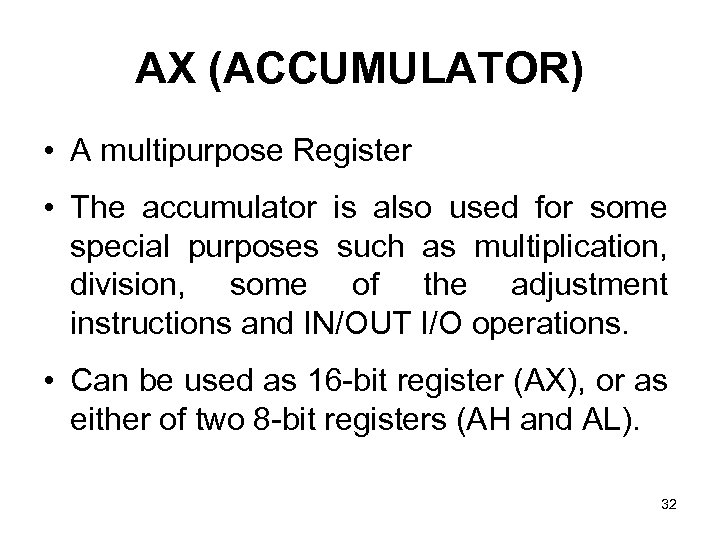 AX (ACCUMULATOR) • A multipurpose Register • The accumulator is also used for some