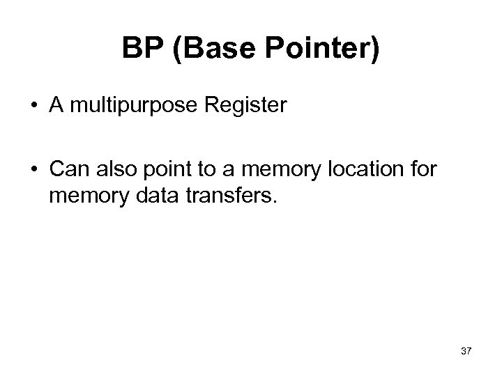 BP (Base Pointer) • A multipurpose Register • Can also point to a memory