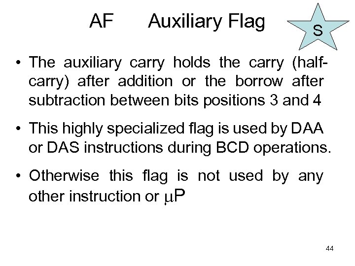 AF Auxiliary Flag S • The auxiliary carry holds the carry (halfcarry) after addition