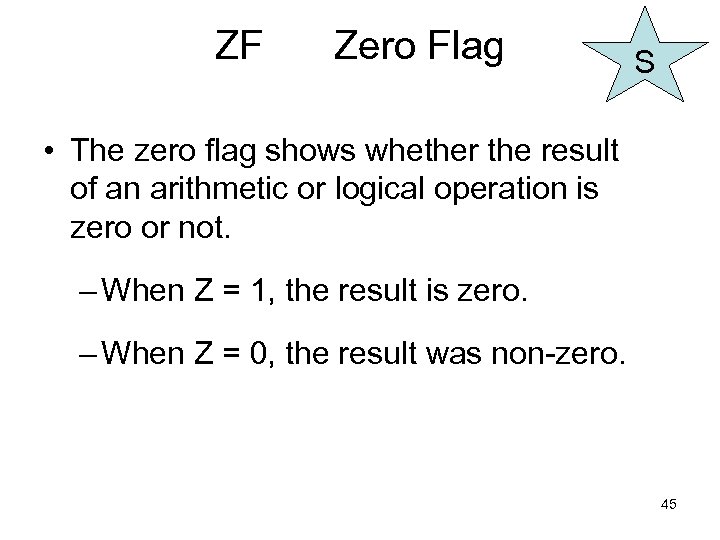 ZF Zero Flag S • The zero flag shows whether the result of an