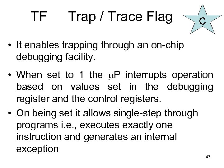 TF Trap / Trace Flag C • It enables trapping through an on-chip debugging