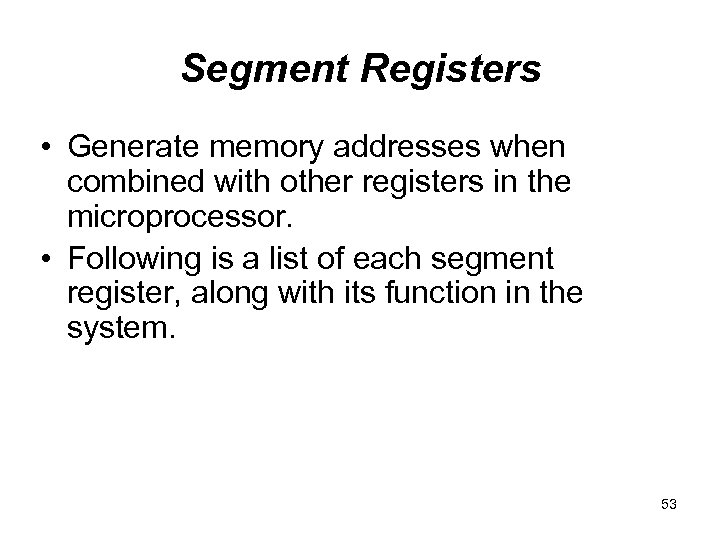 Segment Registers • Generate memory addresses when combined with other registers in the microprocessor.