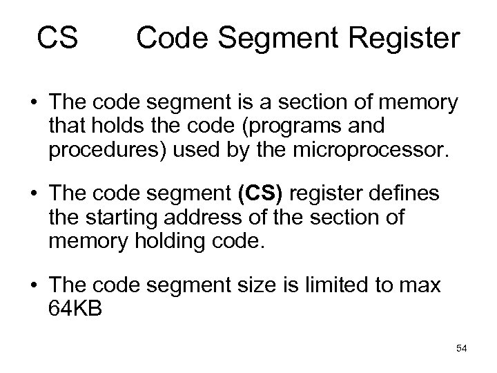 CS Code Segment Register • The code segment is a section of memory that