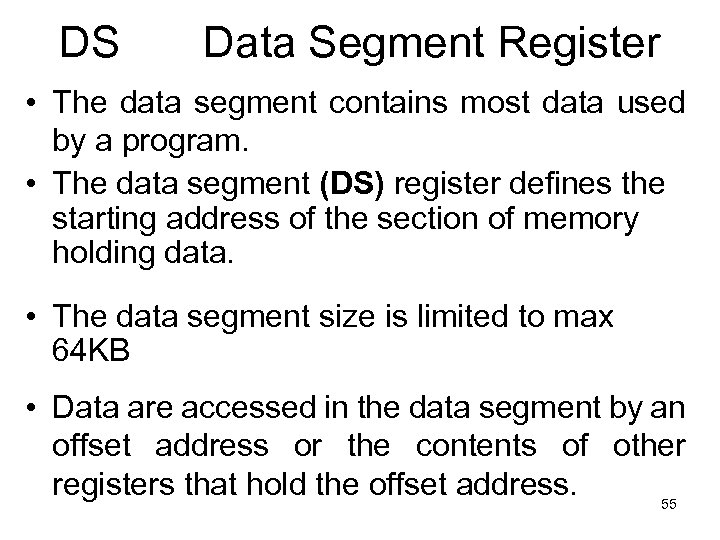 DS Data Segment Register • The data segment contains most data used by a