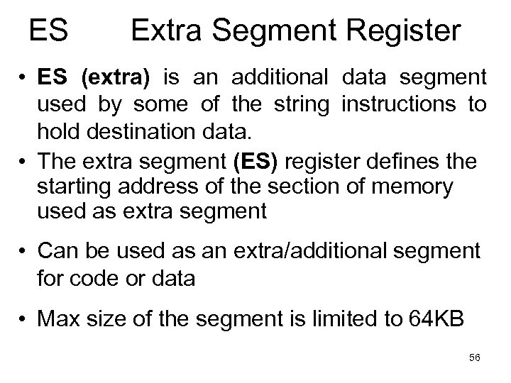 ES Extra Segment Register • ES (extra) is an additional data segment used by
