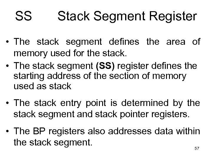 SS Stack Segment Register • The stack segment defines the area of memory used