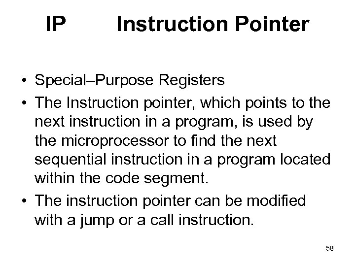 IP Instruction Pointer • Special–Purpose Registers • The Instruction pointer, which points to the