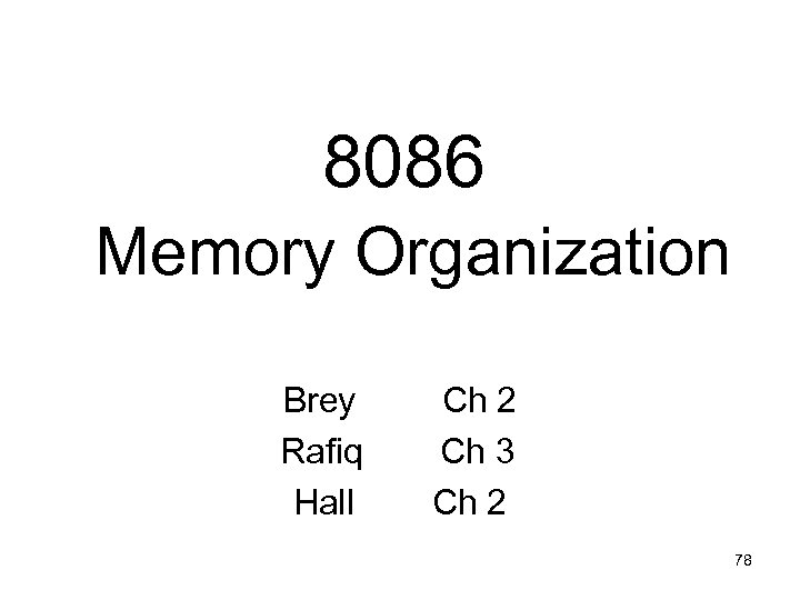 8086 Memory Organization Brey Rafiq Hall Ch 2 Ch 3 Ch 2 78 