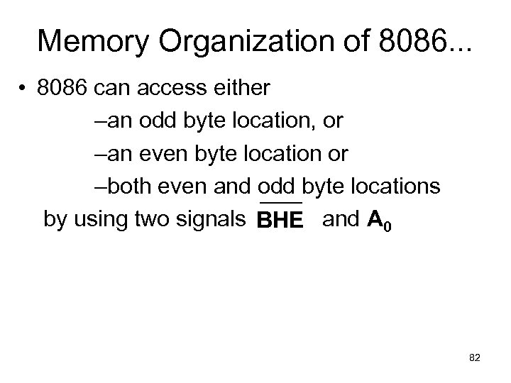 Memory Organization of 8086. . . • 8086 can access either –an odd byte