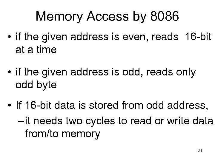 Memory Access by 8086 • if the given address is even, reads 16 -bit