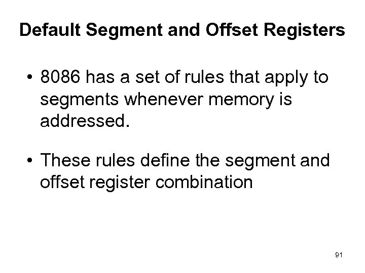 Default Segment and Offset Registers • 8086 has a set of rules that apply