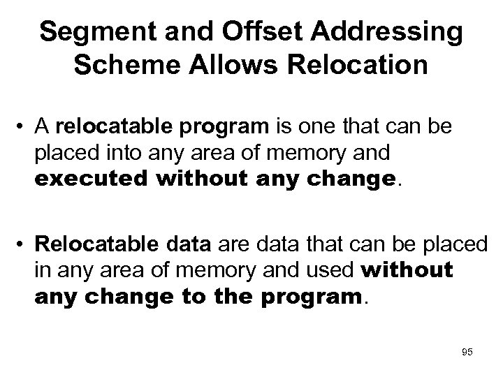Segment and Offset Addressing Scheme Allows Relocation • A relocatable program is one that