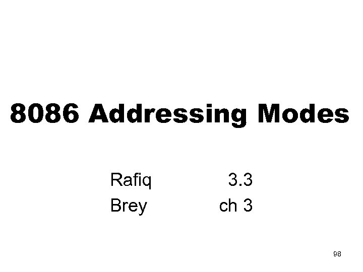 8086 Addressing Modes Rafiq Brey 3. 3 ch 3 98 