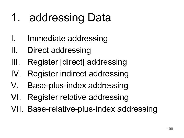 1. addressing Data I. III. IV. V. VII. Immediate addressing Direct addressing Register [direct]