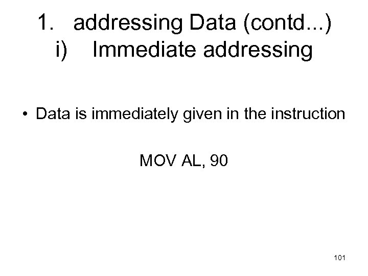 1. addressing Data (contd. . . ) i) Immediate addressing • Data is immediately