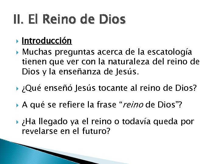 II. El Reino de Dios Introducción Muchas preguntas acerca de la escatología tienen que