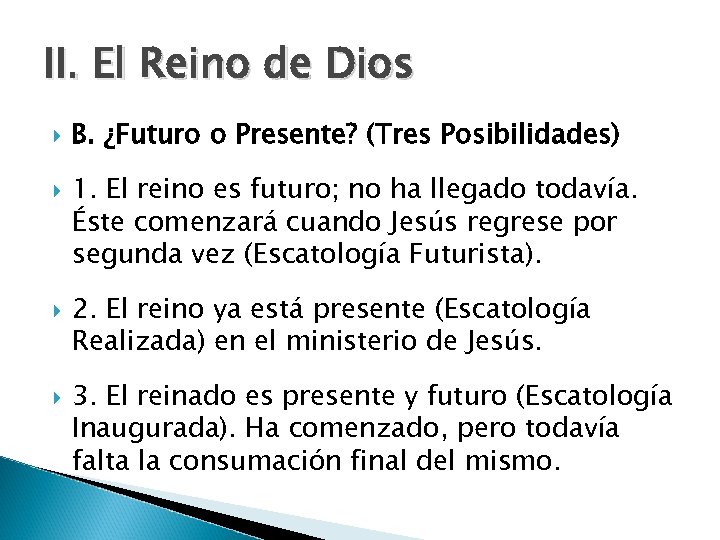 II. El Reino de Dios B. ¿Futuro o Presente? (Tres Posibilidades) 1. El reino