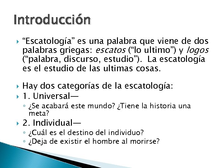 Introducción “Escatología” es una palabra que viene de dos palabras griegas: escatos (“lo ultimo”)
