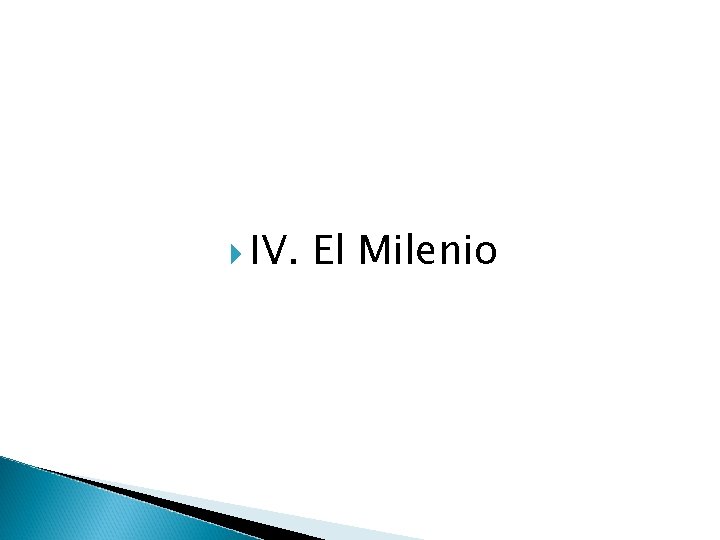  IV. El Milenio 