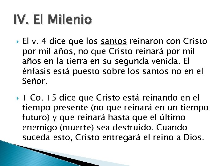 IV. El Milenio El v. 4 dice que los santos reinaron con Cristo por