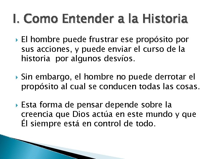 I. Como Entender a la Historia El hombre puede frustrar ese propósito por sus