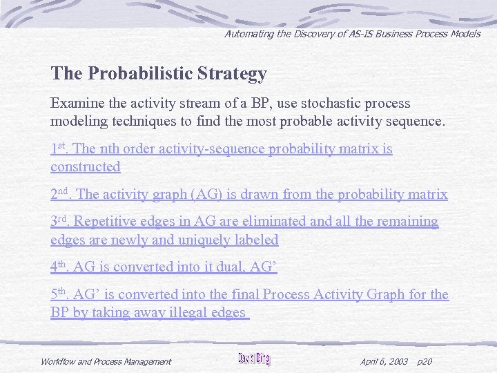 Automating the Discovery of AS-IS Business Process Models The Probabilistic Strategy Examine the activity
