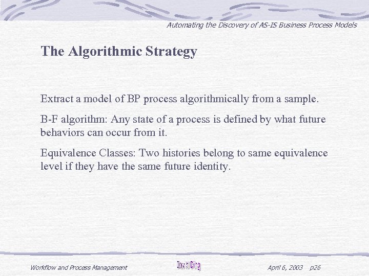 Automating the Discovery of AS-IS Business Process Models The Algorithmic Strategy Extract a model