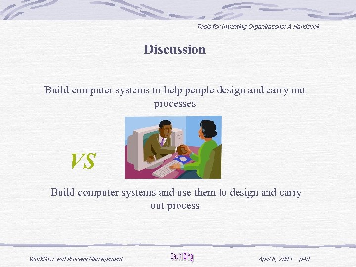 Tools for Inventing Organizations: A Handbook Discussion Build computer systems to help people design