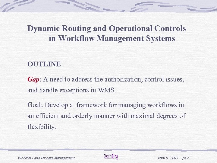 Dynamic Routing and Operational Controls in Workflow Management Systems OUTLINE Gap: A need to