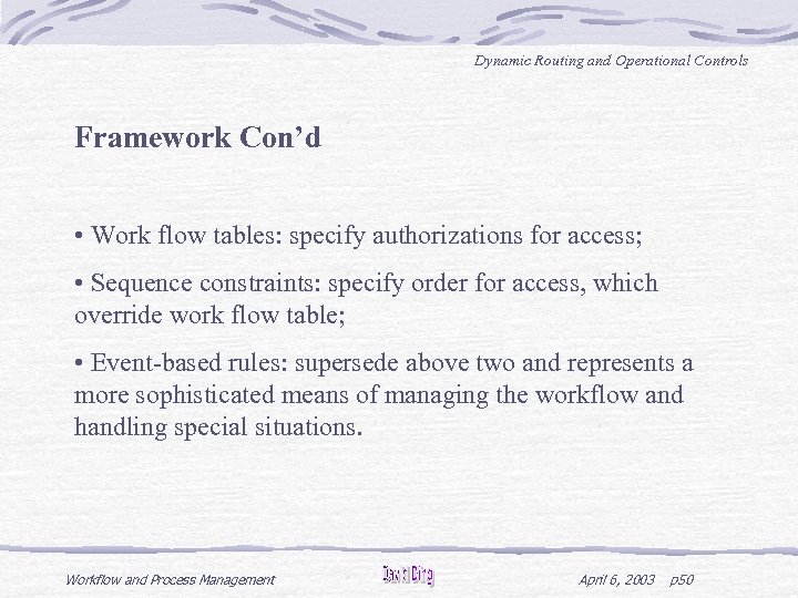 Dynamic Routing and Operational Controls Framework Con’d • Work flow tables: specify authorizations for