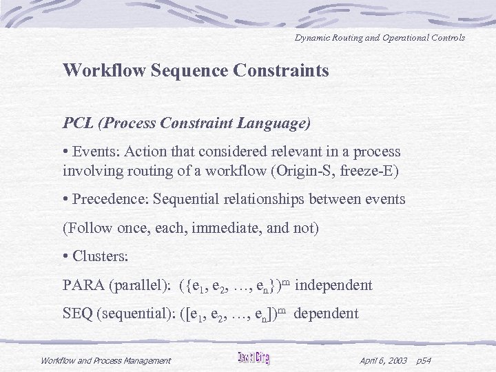Dynamic Routing and Operational Controls Workflow Sequence Constraints PCL (Process Constraint Language) • Events: