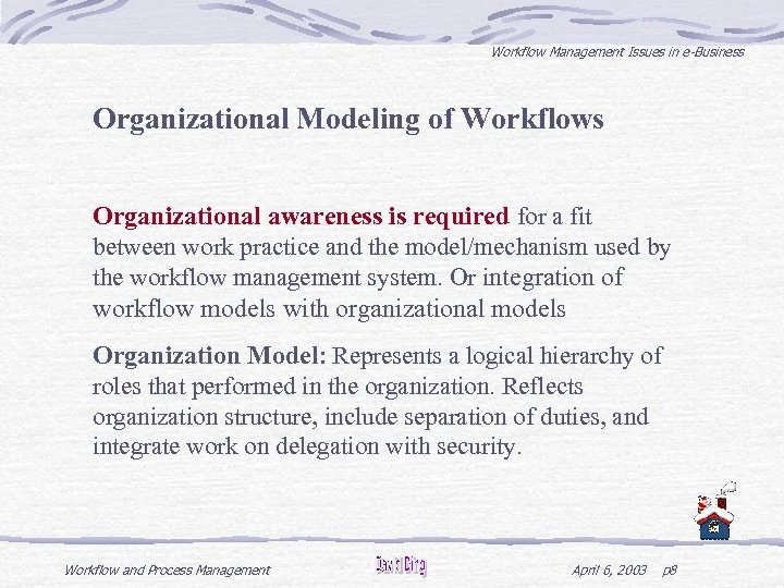 Workflow Management Issues in e-Business Organizational Modeling of Workflows Organizational awareness is required for