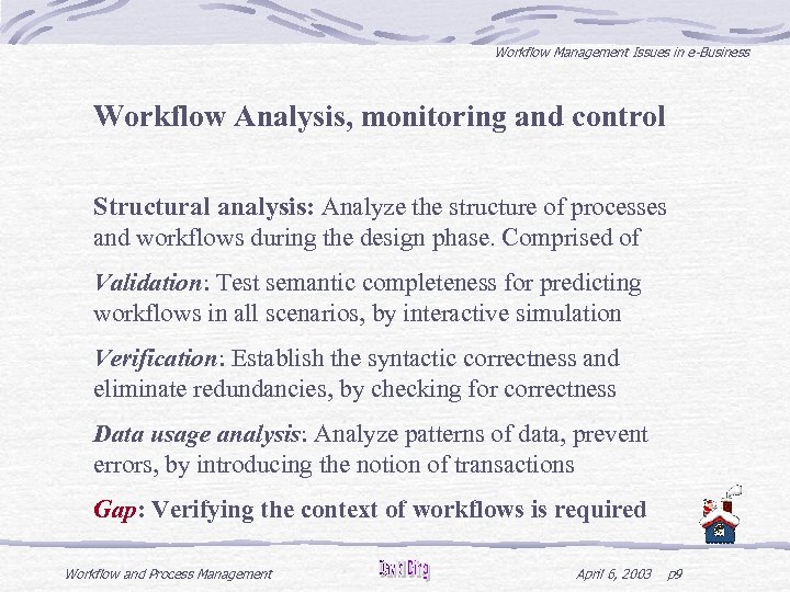 Workflow Management Issues in e-Business Workflow Analysis, monitoring and control Structural analysis: Analyze the