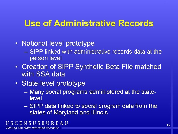 Use of Administrative Records • National-level prototype – SIPP linked with administrative records data