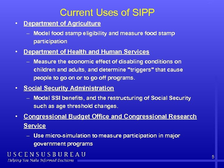Current Uses of SIPP • Department of Agriculture – Model food stamp eligibility and