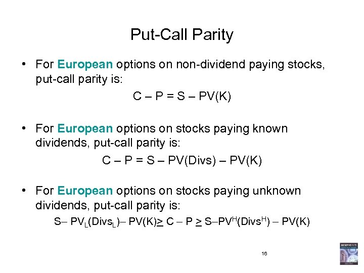 Put-Call Parity • For European options on non-dividend paying stocks, put-call parity is: C