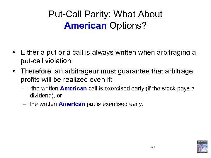 Put-Call Parity: What About American Options? • Either a put or a call is