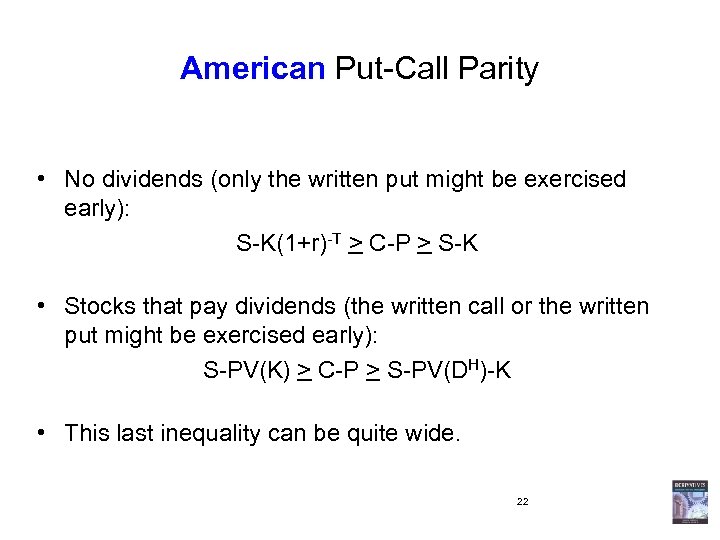 American Put-Call Parity • No dividends (only the written put might be exercised early):