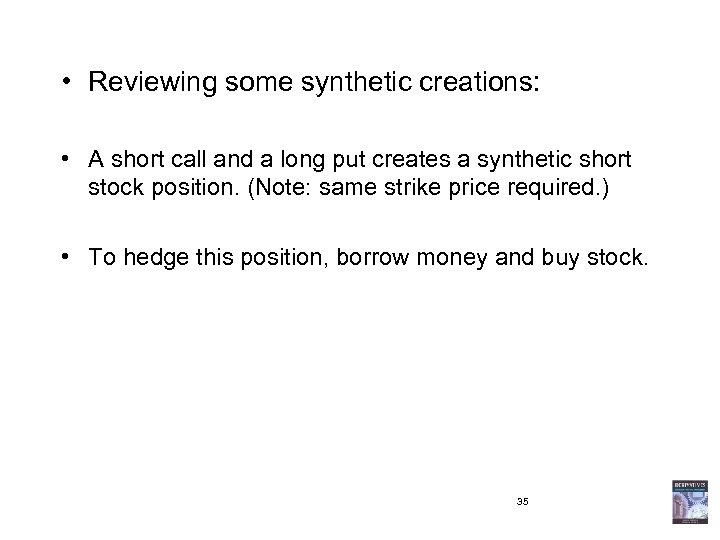  • Reviewing some synthetic creations: • A short call and a long put