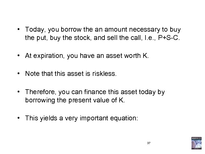  • Today, you borrow the an amount necessary to buy the put, buy