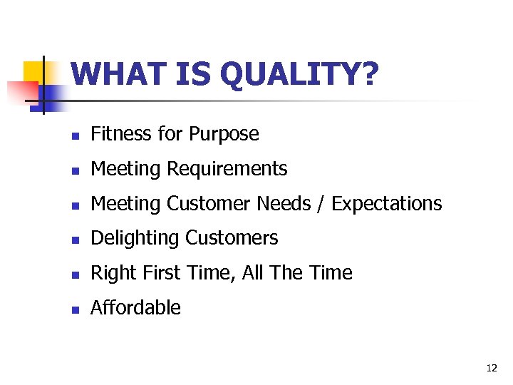 WHAT IS QUALITY? n Fitness for Purpose n Meeting Requirements n Meeting Customer Needs