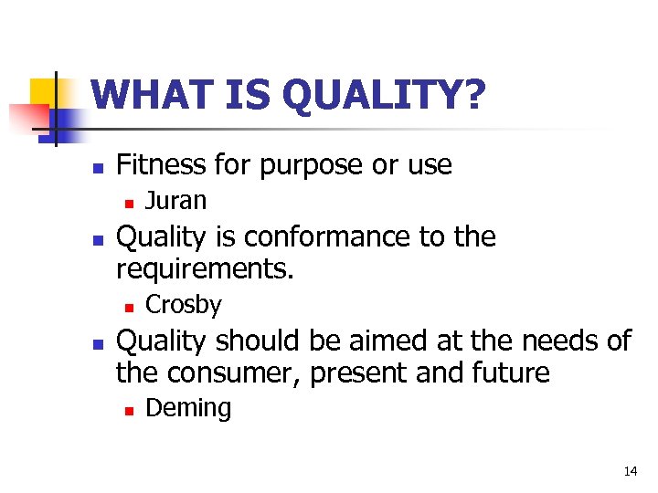 WHAT IS QUALITY? n Fitness for purpose or use n n Quality is conformance